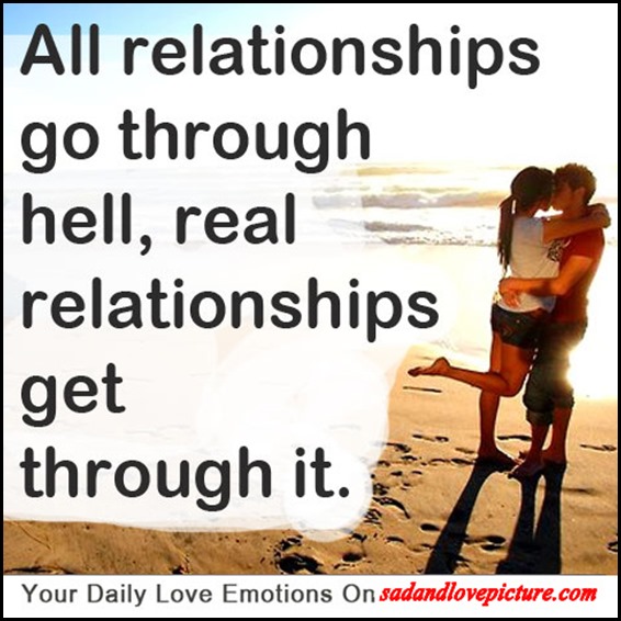 All relationships go through hell, real relationships get through it.