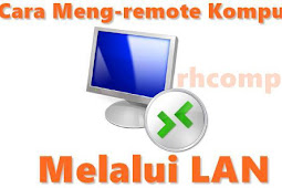 Cara Remote Desktop Komputer Melalui Lan