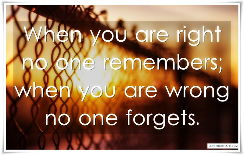 When You Are Right No One Remembers