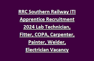 RRC Southern Railway ITI Apprentice Recruitment 2024 Lab Technician, Fitter, COPA, Carpenter, Painter, Welder, Electrician Vacancy