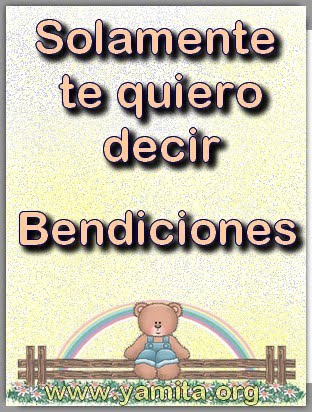 Solamente te quiero decir....  Bendiciones