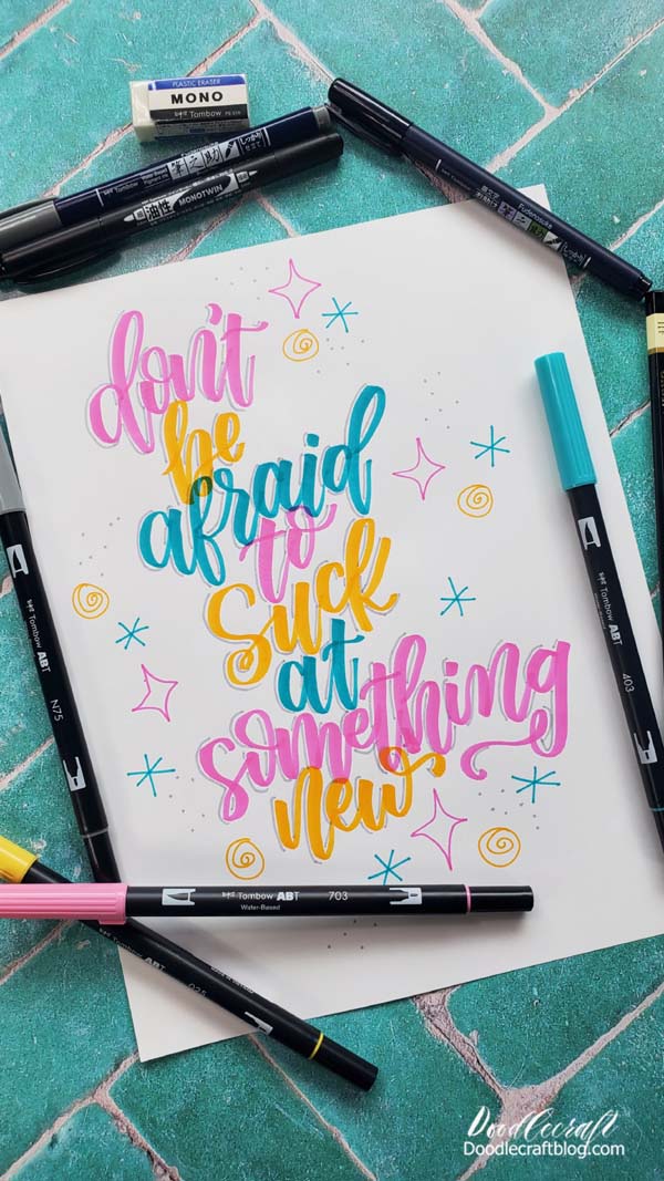 Don't be afraid to suck at something new.   This is a funny quote, but true.   If you've been wanting to start hand lettering, consider this your sign.   It takes practice and time, but don't be afraid to try.   You will love it!