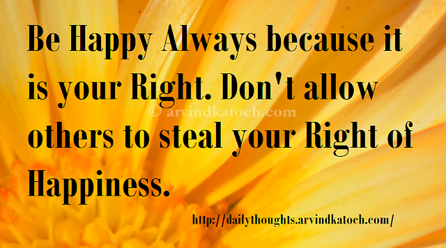 Happy, Always, Happiness, Right, Thought of Day, Thought, Quote