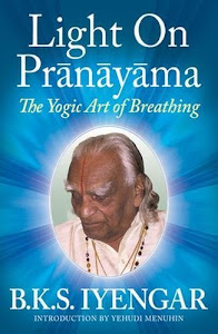 Light on Prãnãyãma: The Yogic Art of Breathing