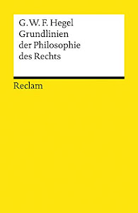 Grundlinien der Philosophie des Rechts oder Naturrecht und Staatswissenschaft im Grundrisse (Reclams Universal-Bibliothek)