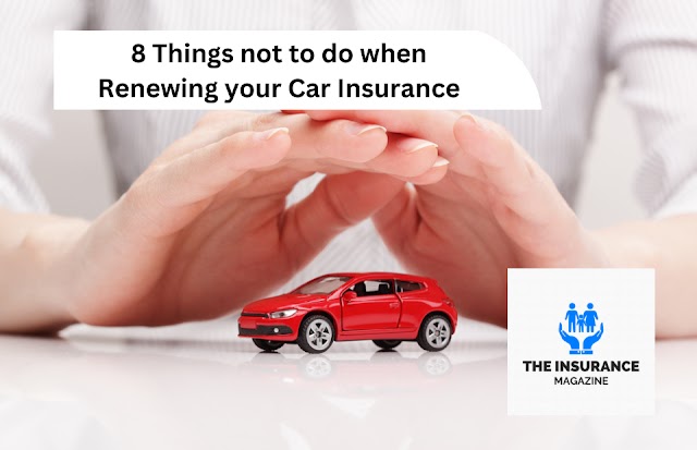 8 Things not to do when Renewing your Car Insurance