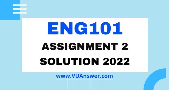 ENG101 Assignment 2 Solution Spring 2022 - Correct File VU Answer