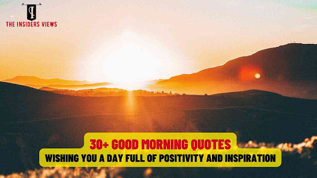 30+ Good Morning Quotes: Wishing You a Day Full of Positivity and Inspiration