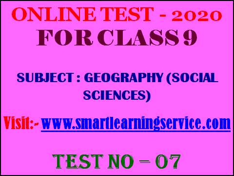 ASSAM SEBA/SMEBA ONLINE TEST - 2020  FOR CLASS 9  SUBJECT : GEOGRAPHY (SOCIAL SCIENCES)  TEST NO – 07