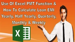 How to Calculate Bank Loan EMI Yearly, Quaterly, Monthly and Weekly Using Excel Formula PMT