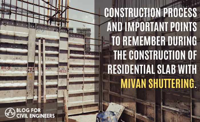 CONSTRUCTION PROCESS AND IMPRTANT POINTS TO REMEMBER DURING THE CONSTRUCTION OF RESIDENTIAL SLAB WITH MIVAN SHUTTERING.