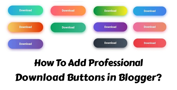 How To Add Professional Download Buttons in Blogger Post?