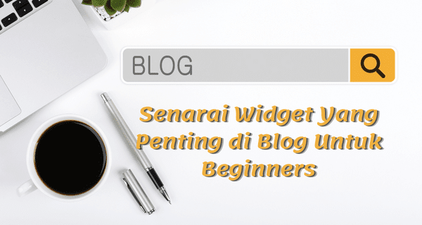 Senarai Widget Yang Penting di Blog Untuk Beginners