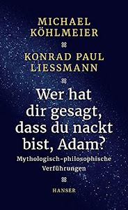 Wer hat dir gesagt, dass du nackt bist, Adam?: Mythologisch-philosophische Verführungen