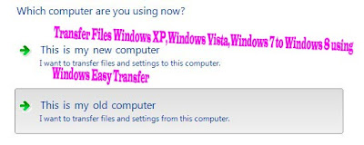 Transfer Files Windows XP,Windows Vista,Windows 7 to Windows 8 using   Windows Easy Transfer 