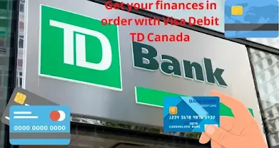 Get your finances in order with Visa Debit TD Canada