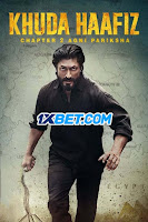 Khuda Haafiz: Chapter II – Agni Pariksha (2022) Full Movie Hindi 720p CAMRip