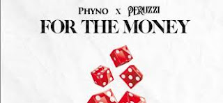 New Audio|Phyno Ft Peruzzi-For The Money|Download Official Mp3 Audio 