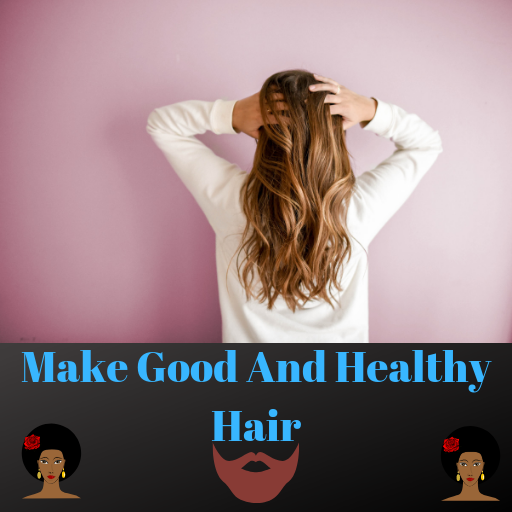 Make Good And Healthy Hair