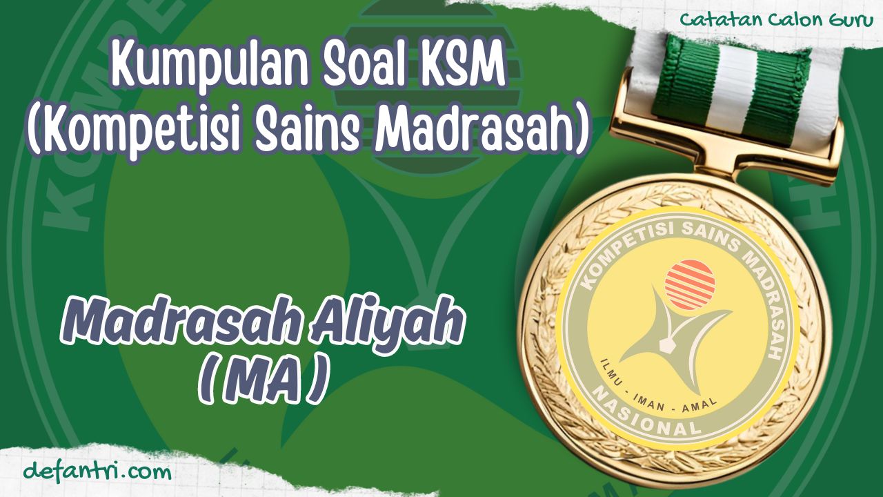 Kumpulan Soal KSM (Kompetisi Sains Madrasah) Madrasah Aliyah (MA) Tingkat Kabupaten Tingkat Provinsi Tingkat Nasional