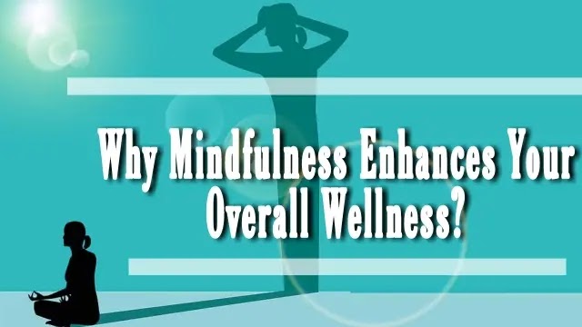 Why Mindfulness Enhances Your Overall Wellness