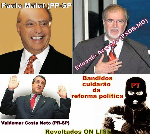 Bandidos reformam a política do Brasil...P.T. que pariu!!!