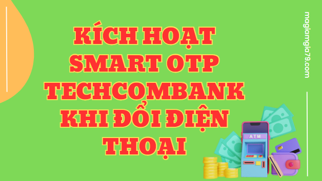 Kích hoạt Smart OTP Techcombank khi đổi Điện thoại