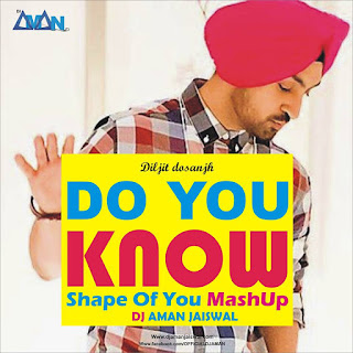 Do You Know (Shape of you Mashup) - DJ Aman Jaiswal