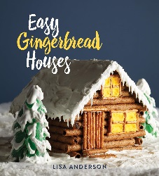 Image: Easy Gingerbread Houses: Twenty-three No-Bake Gingerbread Houses for All Seasons | Hardcover: 72 pages | by Lisa Anderson (Author). Publisher: Gibbs Smith (September 11, 2018)