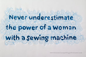 never underestimate the power of a woman with a sewing machine