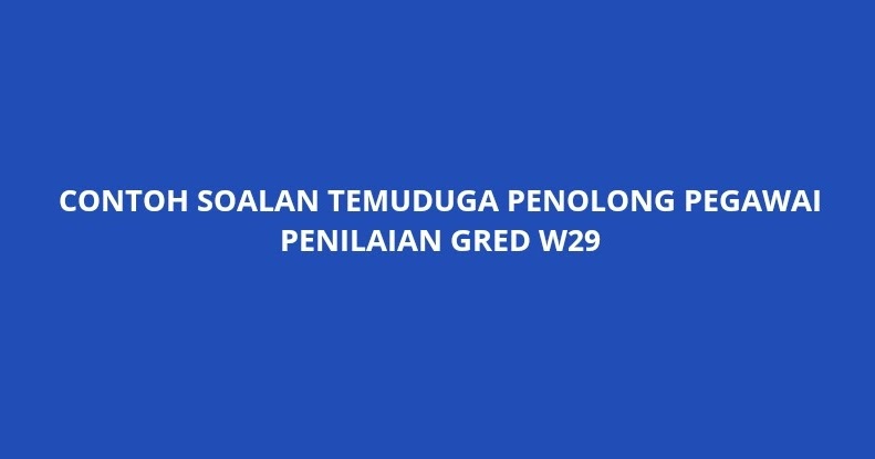 Contoh Soalan Temuduga Penolong Pegawai Penilaian Gred W29 