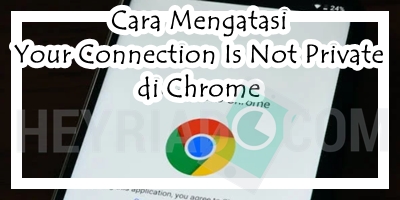 Cara Mengatasi Your Connection Is Not Private di Chrome