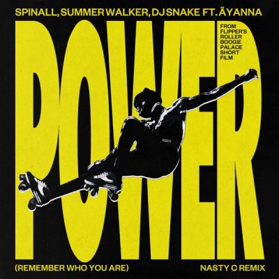 SPINALL, Äyanna & Nasty C ft Summer Walker & DJ Snake – Power (Remember Who You Are) [Nasty C Remix]