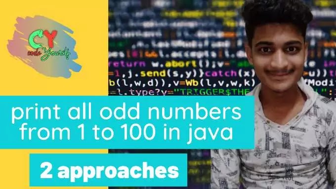 Print all odd numbers between 1 to 100 in java [2 ways] - CY