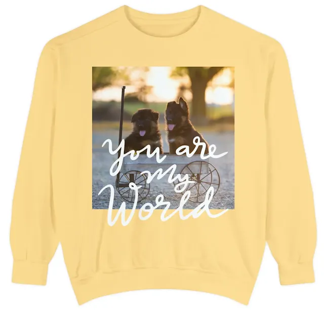 Garment-Dyed Sweatshirt for Men and Women With Two Cute Black and Red German Shepherd Puppies Sitting on a Cart and Caption You Are My World