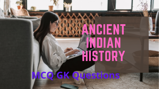 Ancient History of India: MCQ Gk Questions on Ancient Indian History