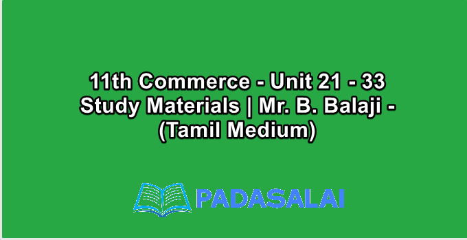 11th Commerce - Unit 21 - 33 Study Materials | Mr. B. Balaji - (Tamil Medium)