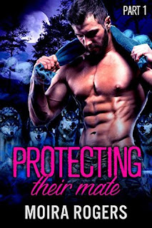 Protecting Their Mate Part 1 by Moira Rogers