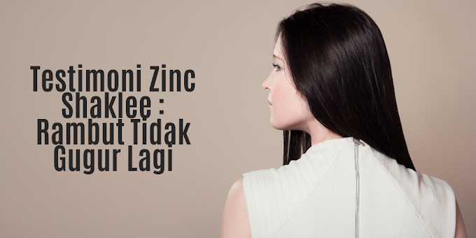 Testimoni Zinc Shaklee : Rambut Tidak Gugur Lagi