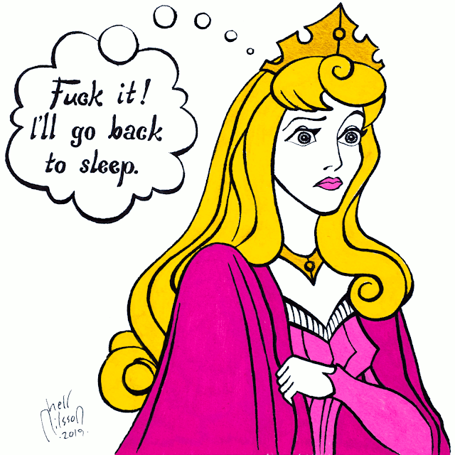 Sleeping Beauty: Fuck it! I'll go back to sleep.