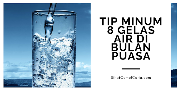 Tip Minum 8 Gelas Air di Bulan Puasa