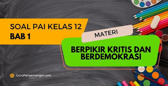 Soal PAI SMA SMK Kelas 12 Tentang Berpikir Kritis dan Berdemokrasi