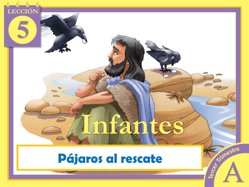 Infantes | Lección 5: Pájaros al rescate | 3er Trimestre 2022 | Año A