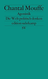 Agonistik: Die Welt politisch denken (edition suhrkamp)