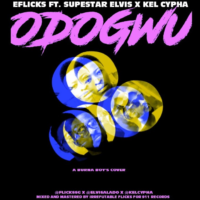 Eflicks – Odogwu Ft. Elvis & Kel Cypha (Cover) 