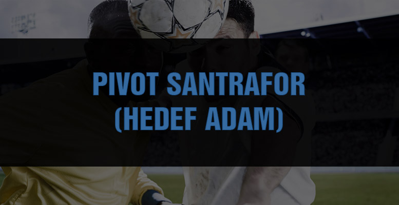 pivot santrafor hedef adam fm football manager rol gorev