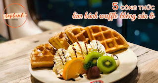 5-cong-thuc-lam-banh-waffle-khong-can-lo