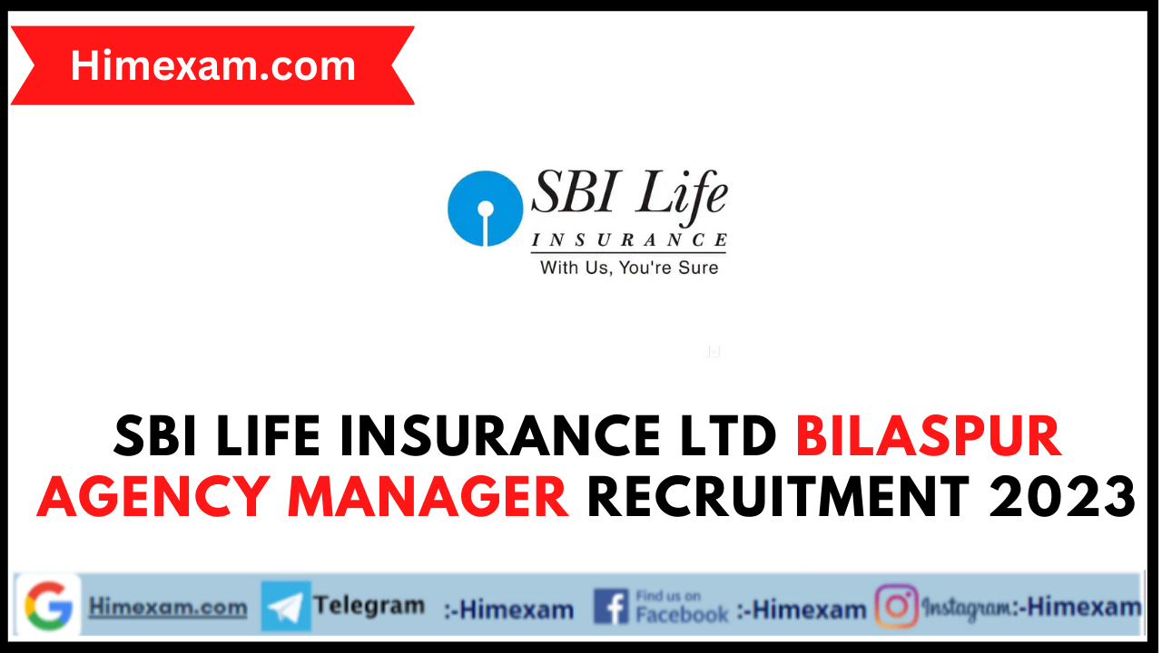 SBI Life Insurance Ltd Bilaspur Agency Manager Recruitment 2023
