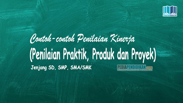 Download Contoh-contoh Penilaian Kinerja (Praktik, Produk, Proyek) Jenjang SD, SMP, SMA/SMK