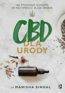 CBD dla urody. Jak stosować konopie, by przywrócić blask skórze - Manisha Singal